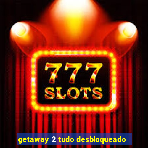 getaway 2 tudo desbloqueado